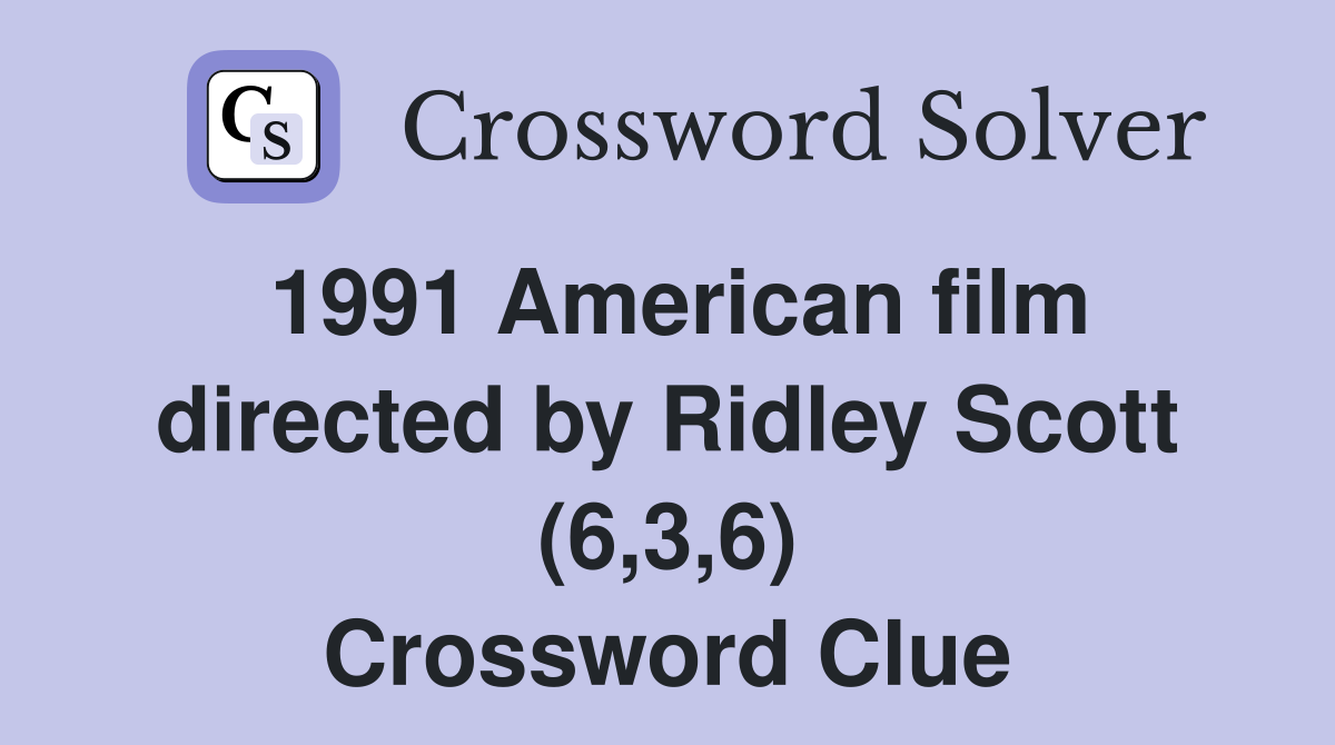 1991 American film directed by Ridley Scott (6,3,6) Crossword Clue